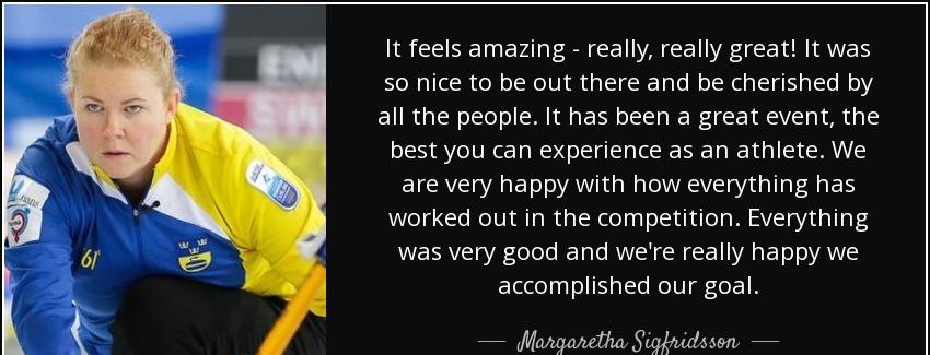 quote it feels amazing really really great it was so nice to be out there and be cherished margaretha sigfridsson Quotes