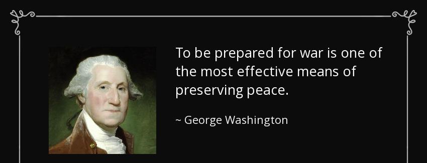 quote to be prepared for war is one of the most effective means of preserving peace george washington Quotes