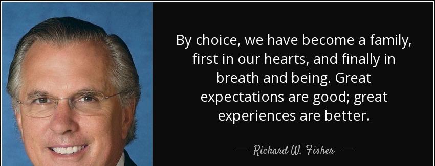 quote by choice we have become a family first in our hearts and finally in breath and being richard w fisher Quotes