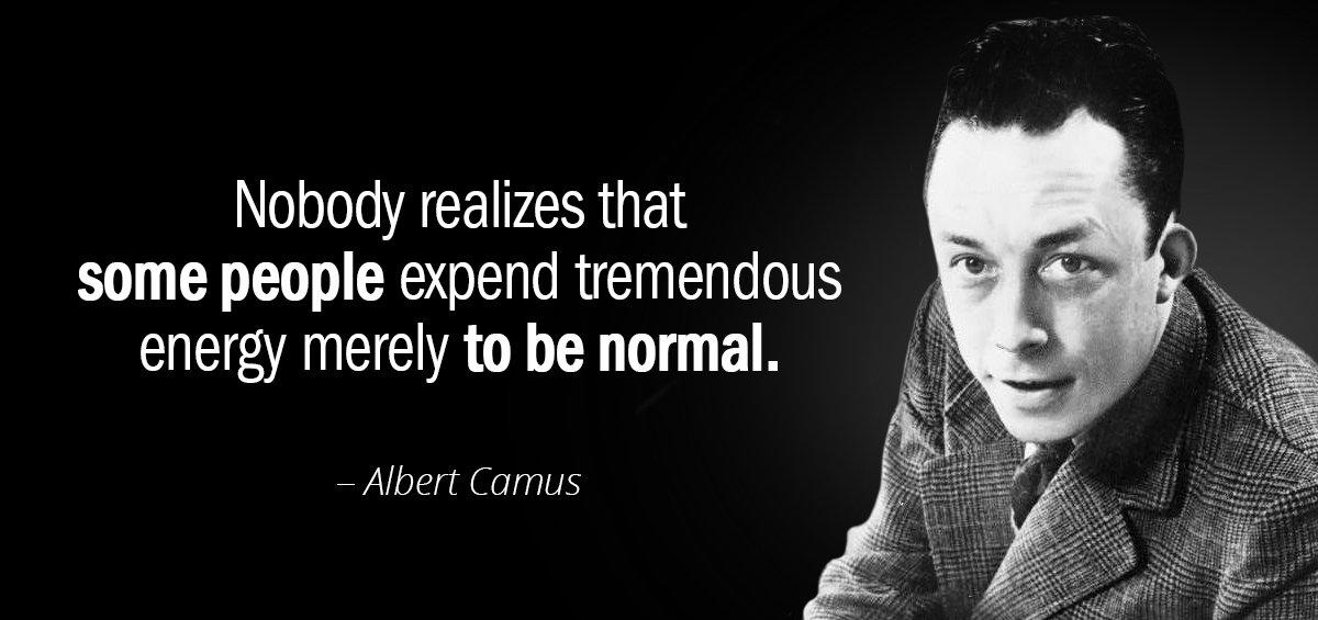 Quotation Albert Camus Nobody realizes that some people expend tremendous energy merely to Quotes