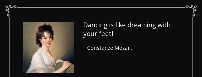 quote dancing is like dreaming with your feet constanze mozart Quotes