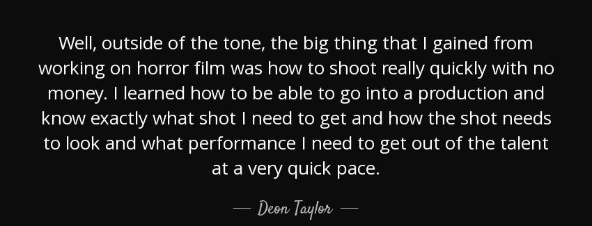 quote well outside of the tone the big thing that i gained from working on horror film was deon taylor Quotes
