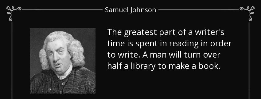 quote the greatest part of a writer s time is spent in reading in order to write a man will samuel johnson Quotes