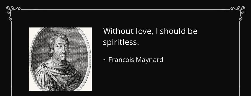 quote without love i should be spiritless francois maynard Quotes