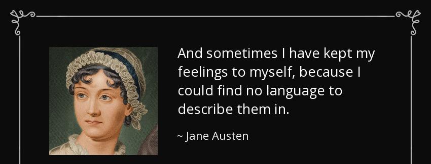 quote and sometimes i have kept my feelings to myself because i could find no language to jane austen Quotes
