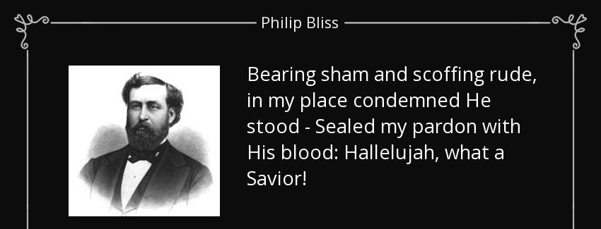 quote bearing sham and scoffing rude in my place condemned he stood sealed my pardon with philip bliss Quotes