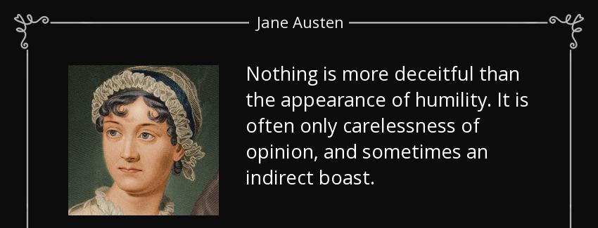 quote nothing is more deceitful than the appearance of humility it is often only carelessness jane austen Quotes