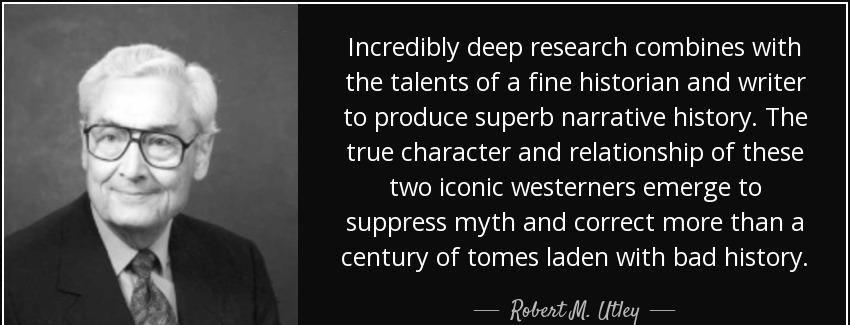 quote incredibly deep research combines with the talents of a fine historian and writer to robert m utley Quotes