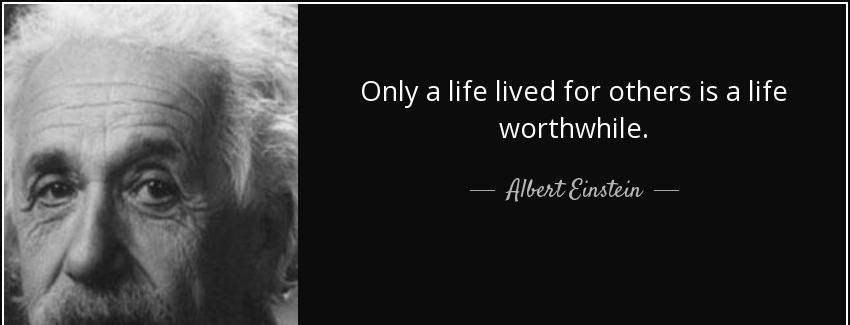 quote only a life lived for others is a life worthwhile albert einstein Quotes