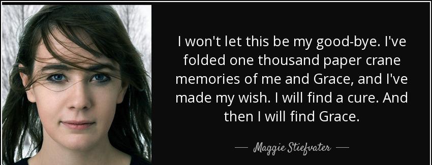 quote i won t let this be my good bye i ve folded one thousand paper crane memories of me maggie stiefvater Quotes