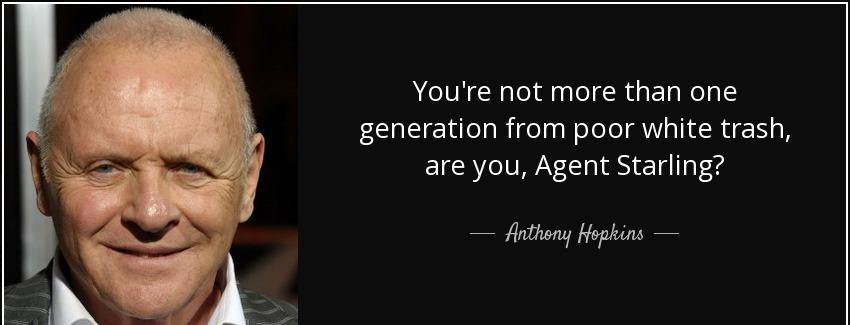 quote you re not more than one generation from poor white trash are you agent starling anthony hopkins Quotes