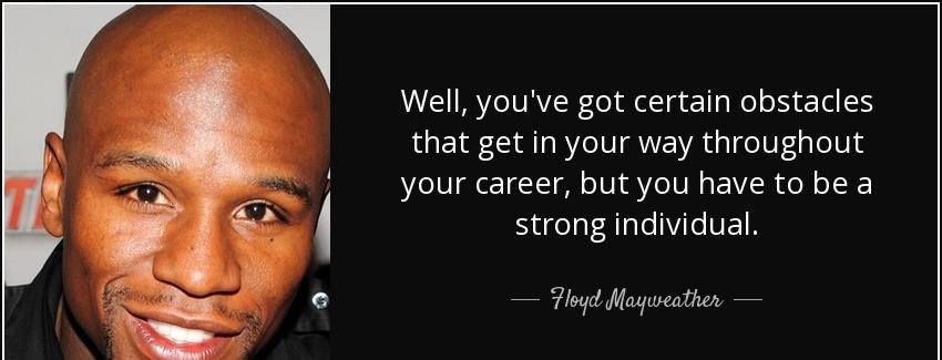 quote well you ve got certain obstacles that get in your way throughout your career but you floyd mayweather Quotes