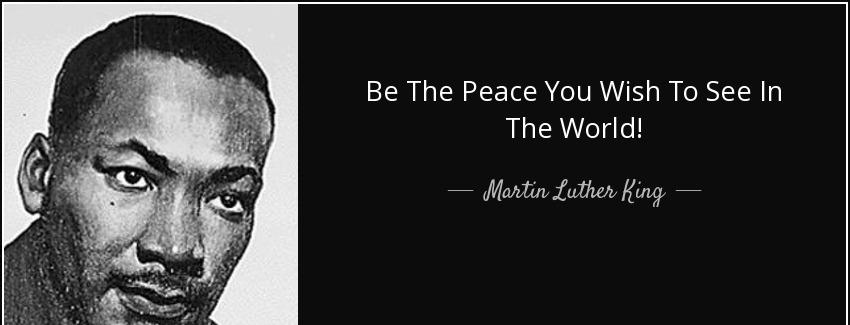 quote be the peace you wish to see in the world martin luther king Quotes