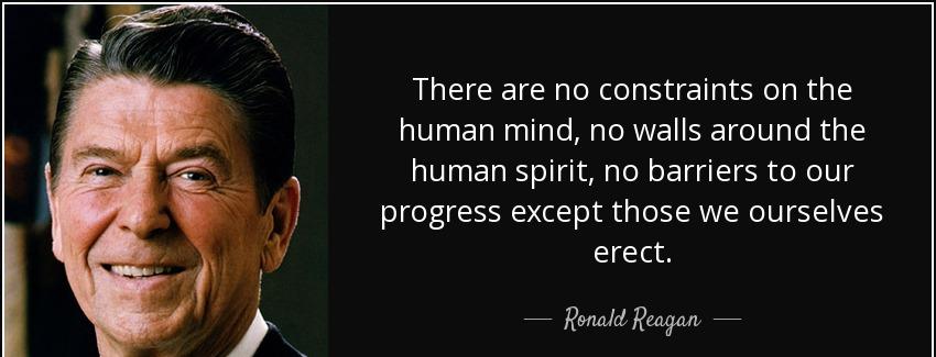 quote there are no constraints on the human mind no walls around the human spirit no barriers ronald reagan Quotes