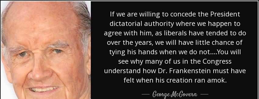quote if we are willing to concede the president dictatorial authority where we happen to george mcgovern Quotes