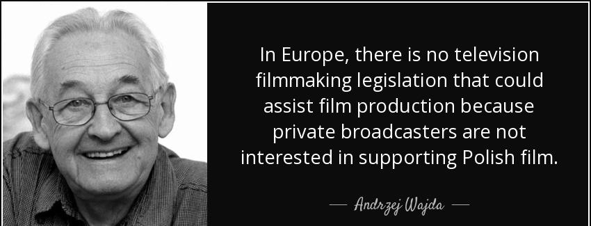 quote in europe there is no television filmmaking legislation that could assist film production andrzej wajda Quotes