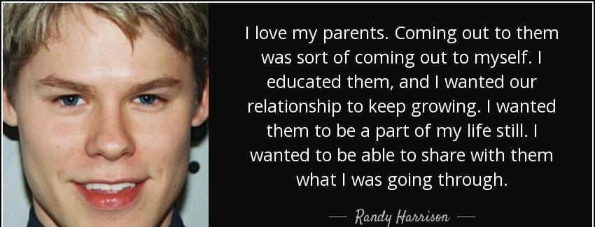 quote i love my parents coming out to them was sort of coming out to myself i educated them randy harrison Quotes