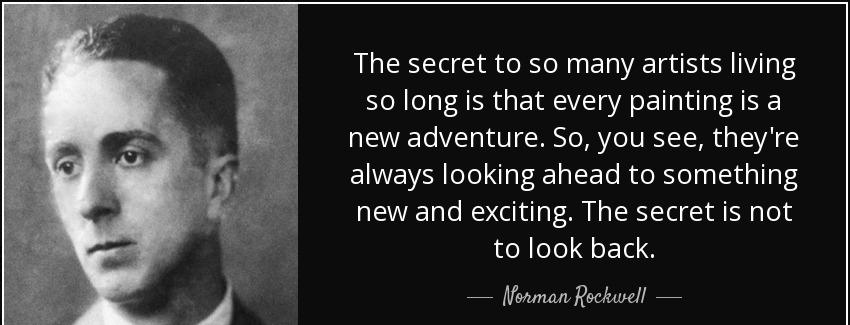 quote the secret to so many artists living so long is that every painting is a new adventure norman rockwell Quotes