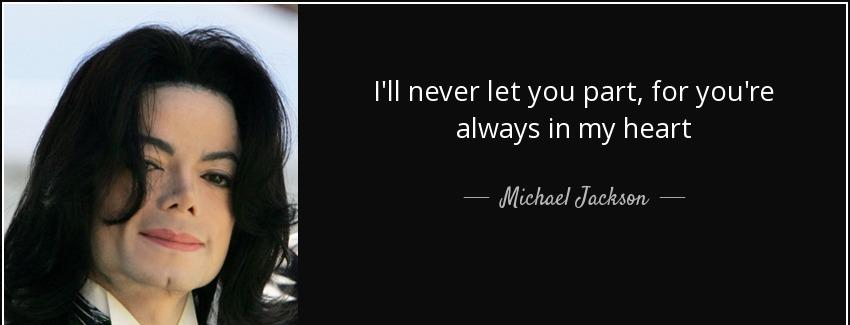 quote i ll never let you part for you re always in my heart michael jackson Quotes