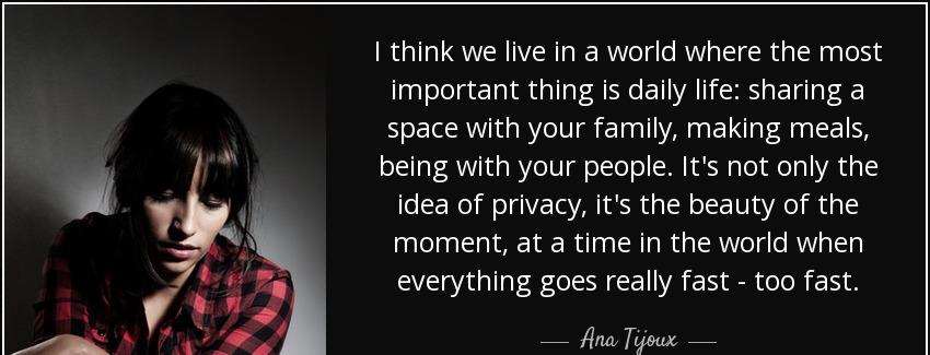 quote i think we live in a world where the most important thing is daily life sharing a space ana tijoux Quotes