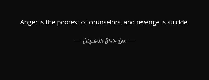 quote anger is the poorest of counselors and revenge is suicide elizabeth blair lee Quotes