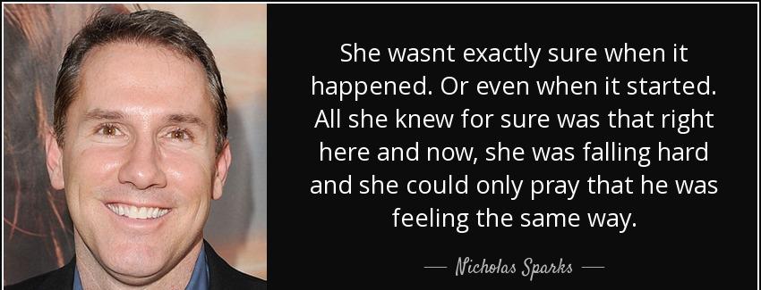 quote she wasnt exactly sure when it happened or even when it started all she knew for sure nicholas sparks Quotes