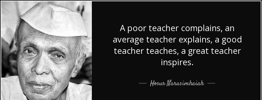 quote a poor teacher complains an average teacher explains a good teacher teaches a great hosur narasimhaiah Quotes