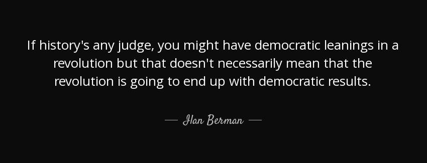 quote if history s any judge you might have democratic leanings in a revolution but that doesn ilan berman Quotes