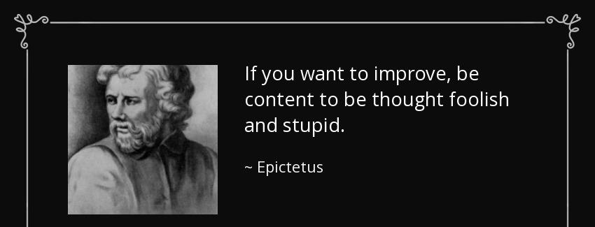 quote if you want to improve be content to be thought foolish and stupid epictetus Quotes