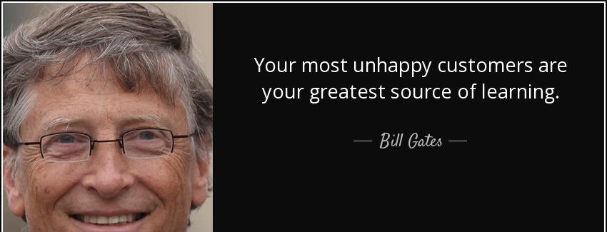 quote your most unhappy customers are your greatest source of learning bill gates Quotes