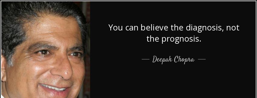 quote you can believe the diagnosis not the prognosis deepak chopra Quotes