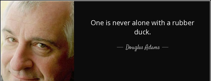 quote one is never alone with a rubber duck douglas adams Quotes