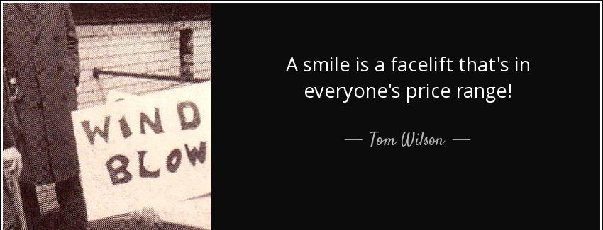 quote a smile is a facelift that s in everyone s price range tom wilson Quotes