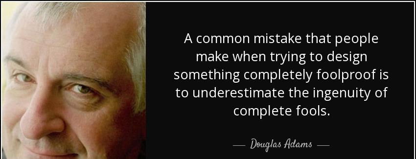 quote a common mistake that people make when trying to design something completely foolproof douglas adams Quotes