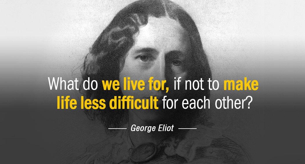Quotation George Eliot What do we live for if not to make life Quotes