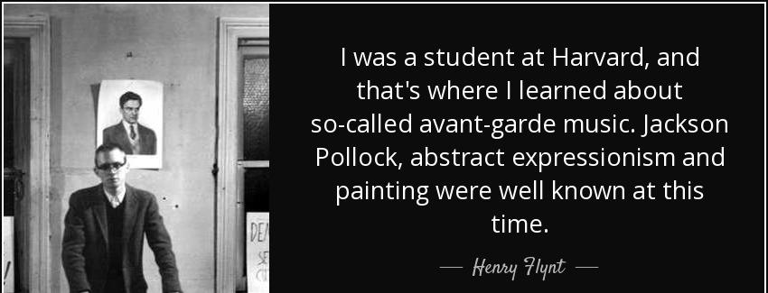 quote i was a student at harvard and that s where i learned about so called avant garde music henry flynt Quotes