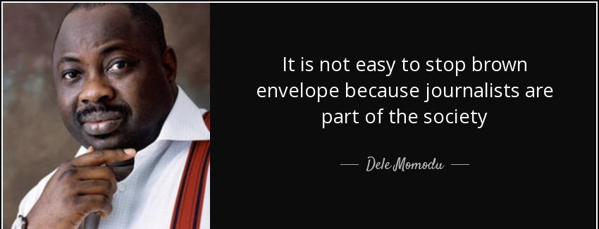 quote it is not easy to stop brown envelope because journalists are part of the society dele momodu Quotes