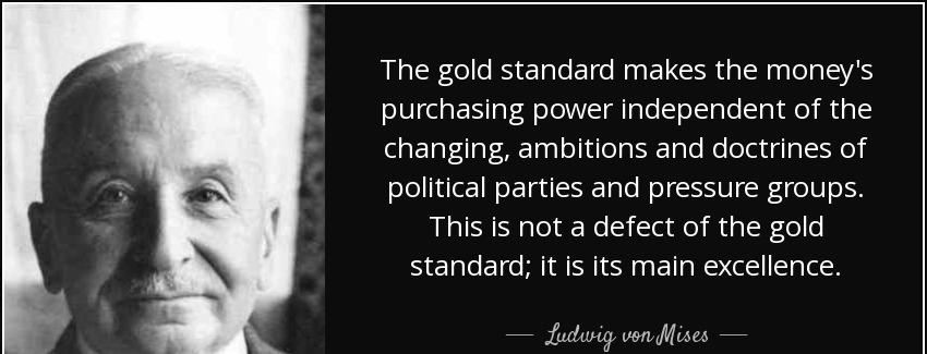 quote the gold standard makes the money s purchasing power independent of the changing ambitions ludwig von mises Quotes