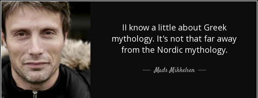 quote ii know a little about greek mythology it s not that far away from the nordic mythology mads mikkelsen Quotes