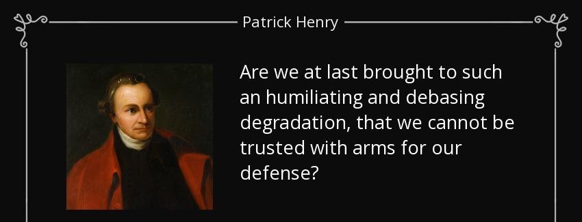 quote are we at last brought to such an humiliating and debasing degradation that we cannot patrick henry Quotes