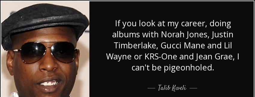 quote if you look at my career doing albums with norah jones justin timberlake gucci mane talib kweli Quotes