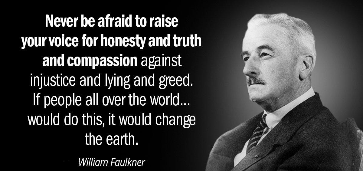 Quotation William Faulkner Never be afraid to raise your voice for honesty and Quotes