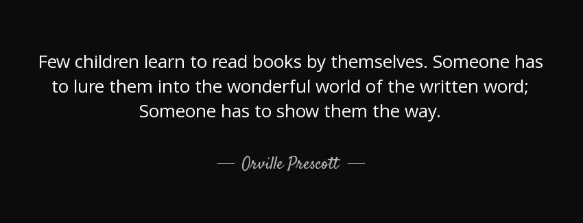 quote few children learn to read books by themselves someone has to lure them into the wonderful orville prescott Quotes