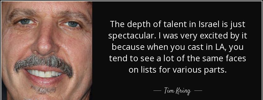 quote the depth of talent in israel is just spectacular i was very excited by it because when tim kring Quotes