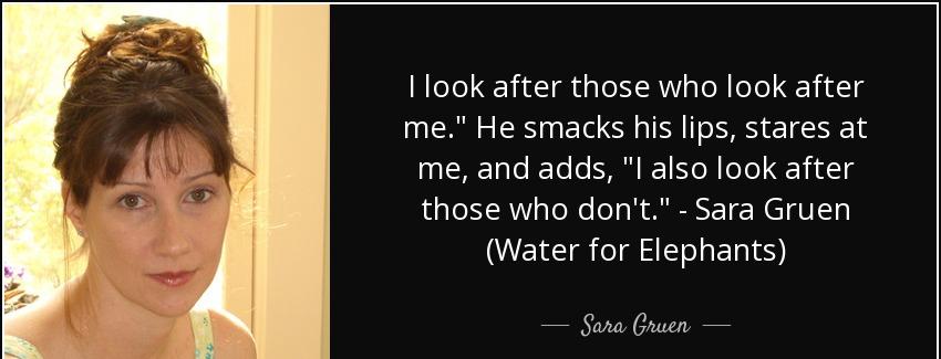 quote i look after those who look after me he smacks his lips stares at me and adds i also sara gruen Quotes