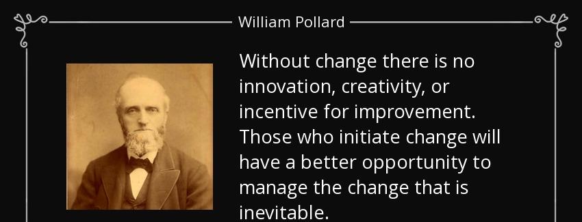 quote without change there is no innovation creativity or incentive for improvement those william pollard Quotes