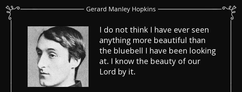quote i do not think i have ever seen anything more beautiful than the bluebell i have been gerard manley hopkins Quotes