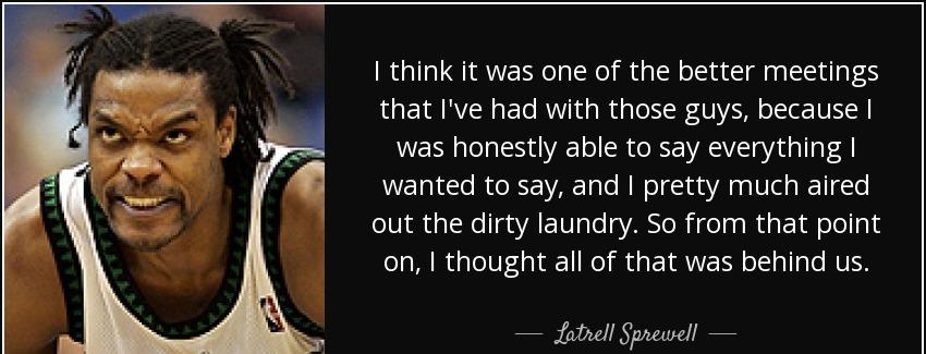 quote i think it was one of the better meetings that i ve had with those guys because i was latrell sprewell Quotes