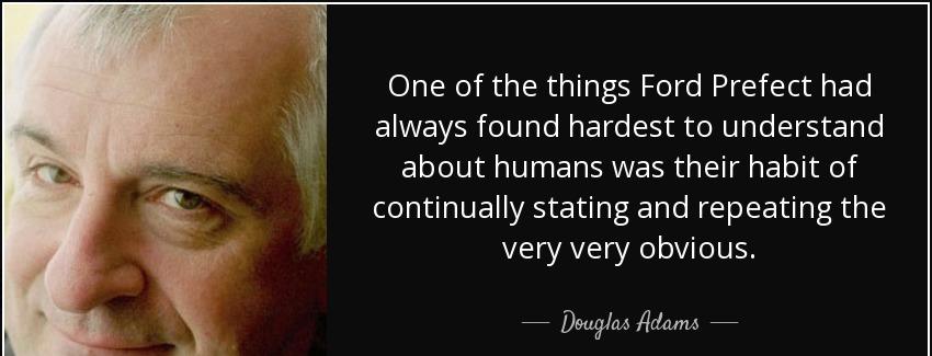 quote one of the things ford prefect had always found hardest to understand about humans was douglas adams Quotes