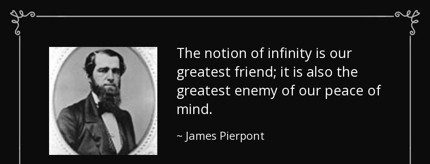 quote the notion of infinity is our greatest friend it is also the greatest enemy of our peace james pierpont Quotes